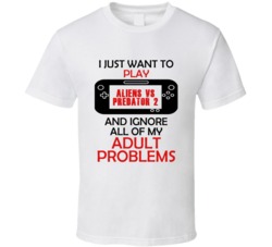 Aliens vs Predator 2 Want To Play And Ignore Problems T shirt