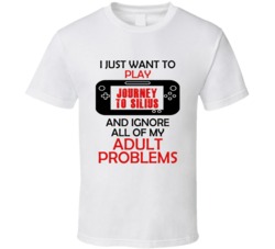 Journey to Silius Want To Play And Ignore Problems T shirt