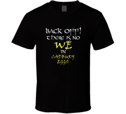 Cadbury Eggs There Is No We In Cadbury Eggs T shirt