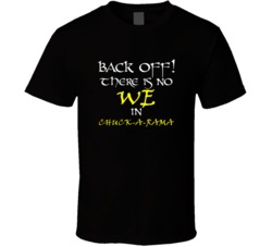 Chuck-A-Rama There Is No We In Chuck-A-Rama T shirt