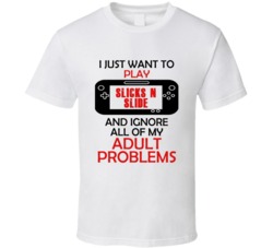 Slicks N Slide Want To Play And Ignore Problems T shirt