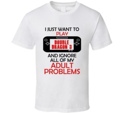 Double Dragon 3 Want To Play And Ignore Problems T shirt