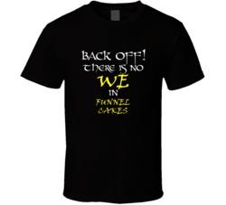 Funnel Cakes There Is No We In Funnel Cakes T shirt