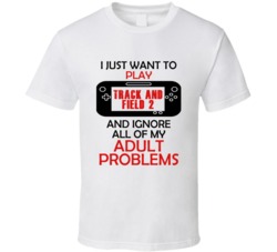 Track And Field 2 Want To Play And Ignore Problems T shirt