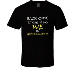 Goose Island There Is No We In Goose Island T shirt