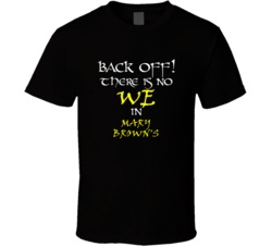 Mary Brown's There Is No We In Mary Brown's T shirt