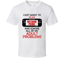 Metroid Prime Want To Play And Ignore Problems T shirt