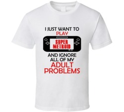 Super Metroid Want To Play And Ignore Problems T shirt