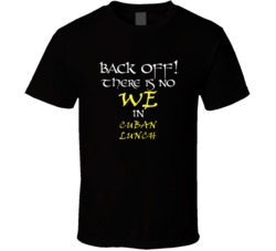 Cuban Lunch There Is No We In Cuban Lunch T shirt