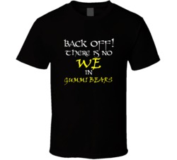 Gummi Bears There Is No We In Gummi Bears T shirt