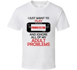 Probotector Want To Play And Ignore Problems T shirt