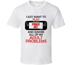 Punch Out Want To Play And Ignore Problems T shirt