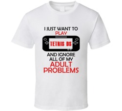 Tetris DS Want To Play And Ignore Problems T shirt