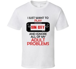 Sim City Want To Play And Ignore Problems T shirt