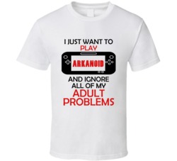 Arkanoid Want To Play And Ignore Problems T shirt