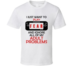 F E A R Want To Play And Ignore Problems T shirt