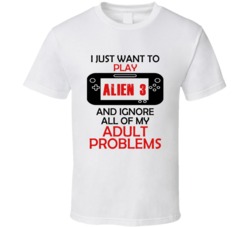 Alien 3 Want To Play And Ignore Problems T shirt