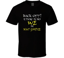 Nut Goodie There Is No We In Nut Goodie T shirt