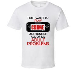 Chime Want To Play And Ignore Problems T shirt