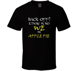 Apple Pie There Is No We In Apple Pie T shirt