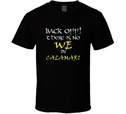 Calamari There Is No We In Calamari T shirt