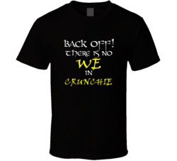Crunchie There Is No We In Crunchie T shirt