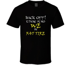 Fat Tire There Is No We In Fat Tire T shirt