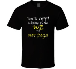 Hot Dogs There Is No We In Hot Dogs T shirt