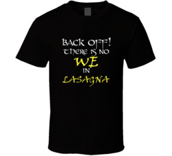 Lasagna There Is No We In Lasagna T shirt