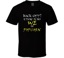Popcorn There Is No We In Popcorn T shirt