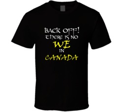 Canada There Is No We In Canada T shirt