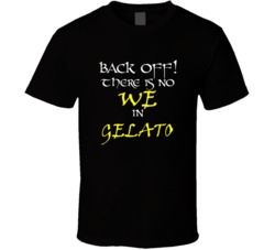 Gelato There Is No We In Gelato T shirt
