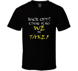 Take 5 There Is No We In Take 5 T shirt