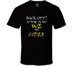 Cider There Is No We In Cider T shirt