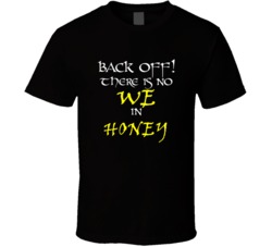 Honey There Is No We In Honey T shirt