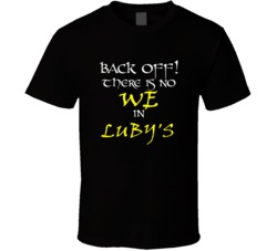 Luby'sThere Is No We In Luby'sT shirt