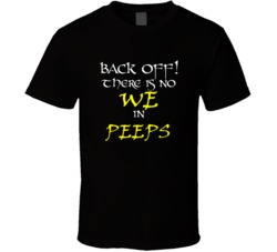 Peeps There Is No We In Peeps T shirt