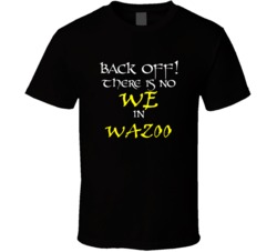 Wazoo There Is No We In Wazoo T shirt
