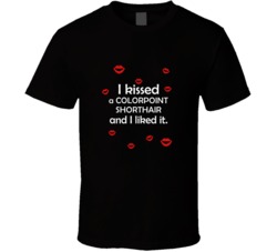 Colorpoint Shorthair I Kissed A Dog And I Liked It Funny T shirt