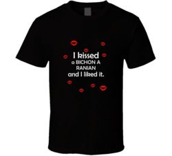 Bichon A Ranian I Kissed A Dog And I Liked It Funny T shirt