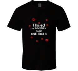 Egyptian Mau I Kissed A Dog And I Liked It Funny T shirt