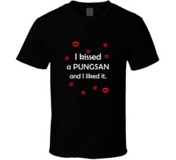 Pungsan I Kissed A Dog And I Liked It Funny T shirt