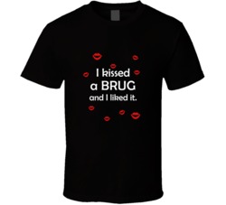 Brug I Kissed A Dog And I Liked It Funny T shirt