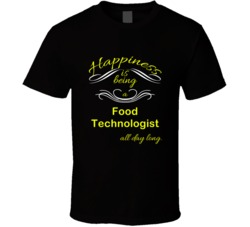 Happiness Is Being a Food Technologist Funny Occupation T shirt