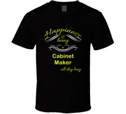 Happiness Is Being a Cabinet Maker Funny Occupation T shirt