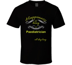 Happiness Is Being a Paediatrician Funny Occupation T shirt
