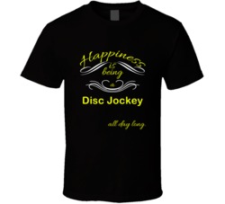 Happiness Is Being a Disc Jockey Funny Occupation T shirt