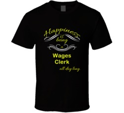 Happiness Is Being a Wages Clerk Funny Occupation T shirt