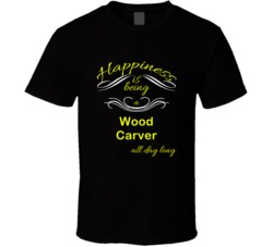 Happiness Is Being a Wood Carver Funny Occupation T shirt