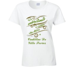 Never Underestimate Woman Who Drives Cadillac De Ville Series Car T sh